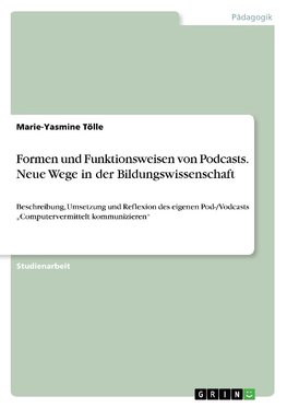 Formen und Funktionsweisen von Podcasts. Neue Wege in der Bildungswissenschaft