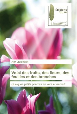 Voici des fruits, des fleurs, des feuilles et des branches