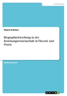 Biographieforschung in der Erziehungswissenschaft in Theorie und Praxis