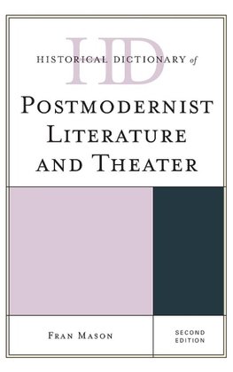 Historical Dictionary of Postmodernist Literature and Theater