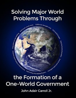 Solving Major World Problems Through the Formation of a One-World Government