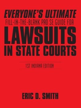 Everyone's Ultimate Fill-in-the-Blank Pro Se Guide for Lawsuits in State Courts