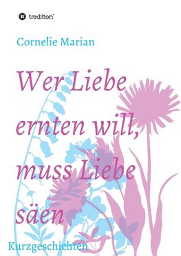 Wer Liebe ernten will, muss Liebe säen