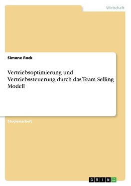 Vertriebsoptimierung und Vertriebssteuerung durch das Team Selling Modell