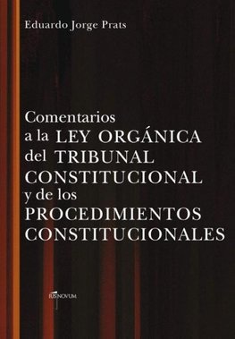 COMENTARIOS A LA LEY ORGANICA DEL TRIBUNAL CONSTITUCIONAL Y DE LOS PROCEDIMIENTOS CONSTITUCIONALES