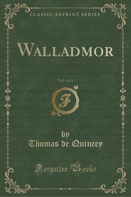 Quincey, T: Walladmor, Vol. 1 of 2 (Classic Reprint)