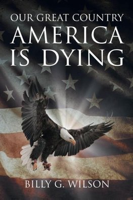 Our Great Country, AMERICA, is Dying