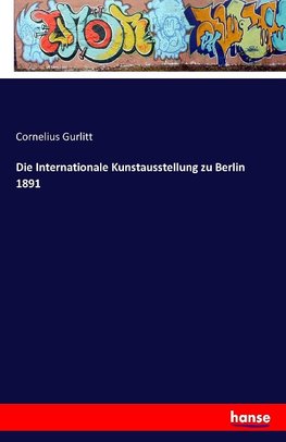 Die Internationale Kunstausstellung zu Berlin 1891