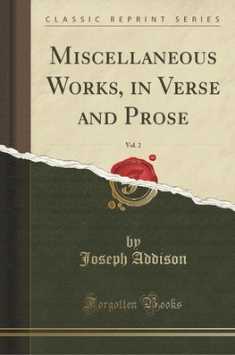 Addison, J: Miscellaneous Works, in Verse and Prose, Vol. 2