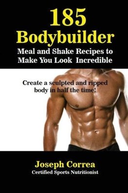 185 Bodybuilding Meal and Shake Recipes to Make You Look Incredible