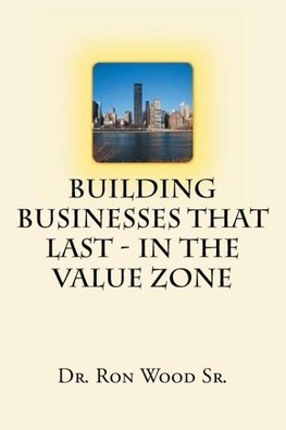 Building Businesses That Last - In The Value Zone