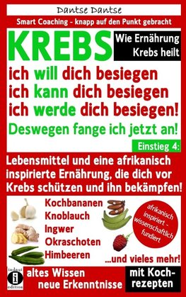 Wie Ernährung Krebs heilt: KREBS - ich will dich besiegen, ich kann dich besiegen, ich werde dich besiegen!