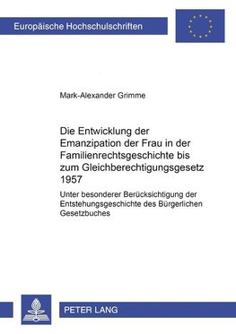 Die Entwicklung der Emanzipation der Frau in der Familienrechtsgeschichte bis zum Gleichberechtigungsgesetz 1957