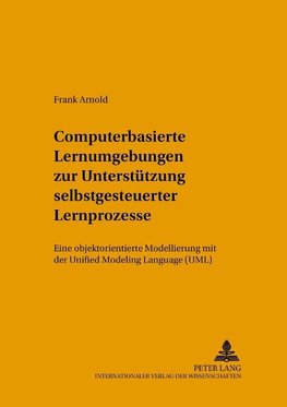 Computerbasierte Lernumgebungen zur Unterstützung selbstgesteuerter Lernprozesse