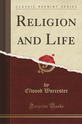 Worcester, E: Religion and Life (Classic Reprint)