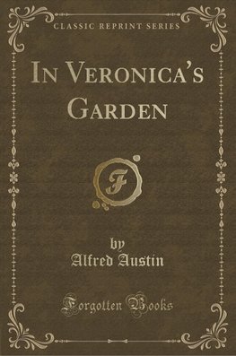 Austin, A: In Veronica's Garden (Classic Reprint)