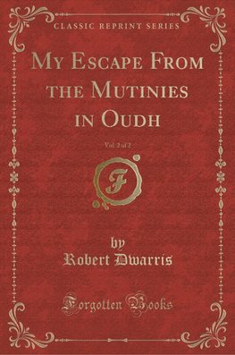 Dwarris, R: My Escape From the Mutinies in Oudh, Vol. 2 of 2