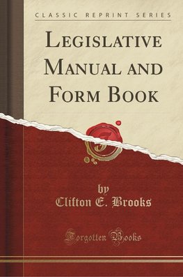 Brooks, C: Legislative Manual and Form Book (Classic Reprint