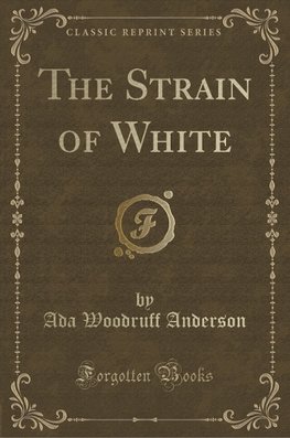 Anderson, A: Strain of White (Classic Reprint)