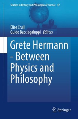 Grete Hermann - Between Physics and Philosophy