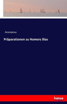 Präparationen zu Homers Ilias