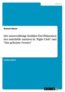 Der unzuverlässige Erzähler. Das Phänomen des unreliable narrator in "Fight Club" und "Das geheime Fenster"