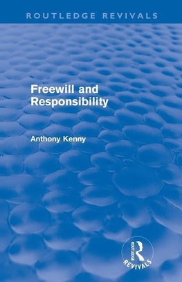 Kenny, A: Freewill and Responsibility