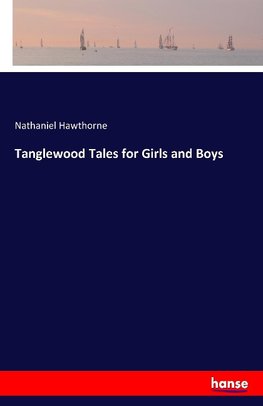 Tanglewood Tales for Girls and Boys