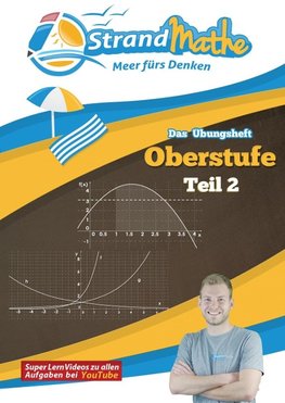 Mathematik Oberstufe 2 - StrandMathe Übungsheft und Lernheft Gymnasium Klasse 11/12/13: Matheaufgaben der Schule üben, vertiefen, wiederholen - Lernvideos - Lösungswege - Rechenschritte