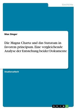 Die Magna Charta und das Statutum in favorem principum. Eine vergleichende Analyse der Entstehung beider Dokumente