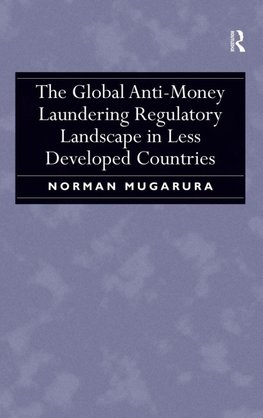 The Global Anti-Money Laundering Regulatory Landscape in Less Developed Countries