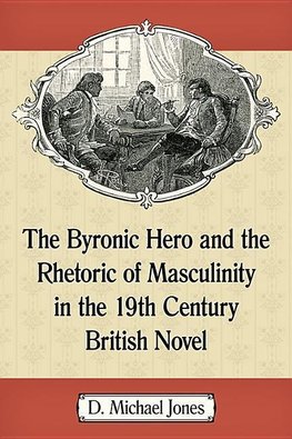 Jones, D:  The Byronic Hero and the Rhetoric of Masculinity