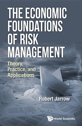 A, J:  Economic Foundations Of Risk Management, The: Theory,