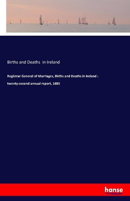 Registrar General of Marriages, Births and Deaths in Ireland : twenty-second annual report, 1885