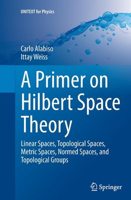 A Primer on Hilbert Space Theory