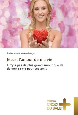 Jésus, l'amour de ma vie