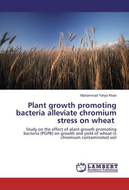 Plant growth promoting bacteria alleviate chromium stress on wheat