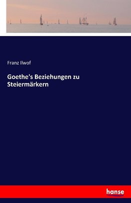 Goethe's Beziehungen zu Steiermärkern