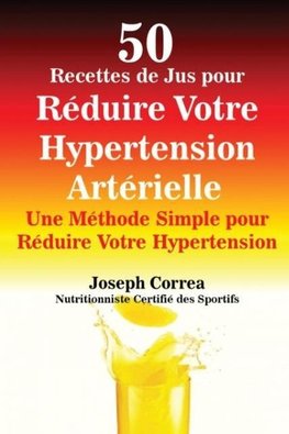 50 Recettes de Jus pour Réduire Votre Hypertension Artérielle