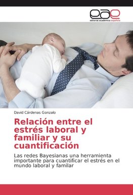 Relación entre el estrés laboral y familiar y su cuantificación