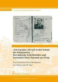 "Ich träumte: ich saß in der Schule der Emigranten ..." Der jüdische Schriftsteller und Journalist Hans Natonek aus Prag