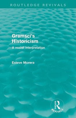 Morera, E: Gramsci's Historicism (Routledge Revivals)