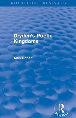 Roper, A: Dryden's Poetic Kingdoms (Routledge Revivals)