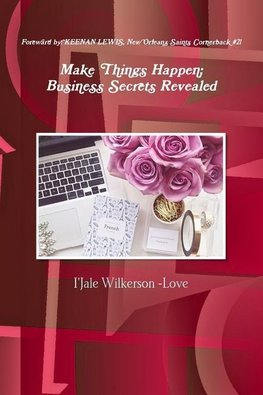 Make Things Happen; Business Secrets Revealed