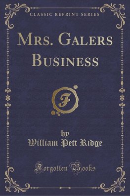 Ridge, W: Mrs. Galers Business (Classic Reprint)