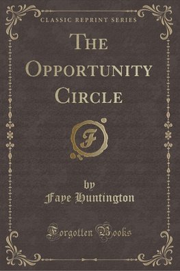 Huntington, F: Opportunity Circle (Classic Reprint)