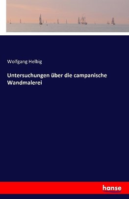 Untersuchungen über die campanische Wandmalerei