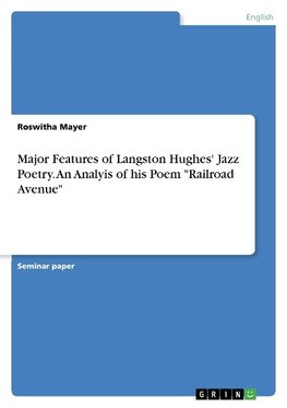 Major Features of Langston Hughes' Jazz Poetry. An Analyis of his Poem "Railroad Avenue"