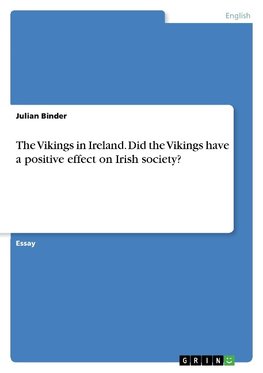 The Vikings in Ireland. Did the Vikings have a positive effect on Irish society?