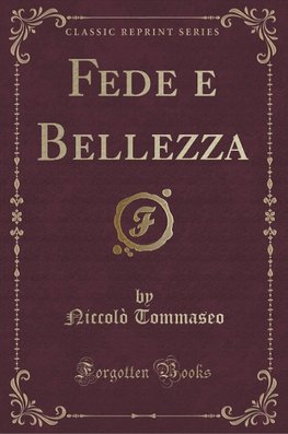 Tommaseo, N: Fede e Bellezza (Classic Reprint)